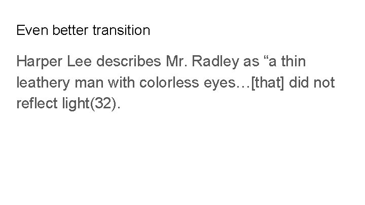 Even better transition Harper Lee describes Mr. Radley as “a thin leathery man with