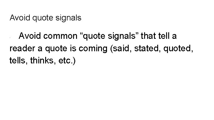 Avoid quote signals Avoid common “quote signals” that tell a reader a quote is