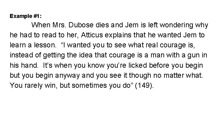 Example #1: When Mrs. Dubose dies and Jem is left wondering why he had