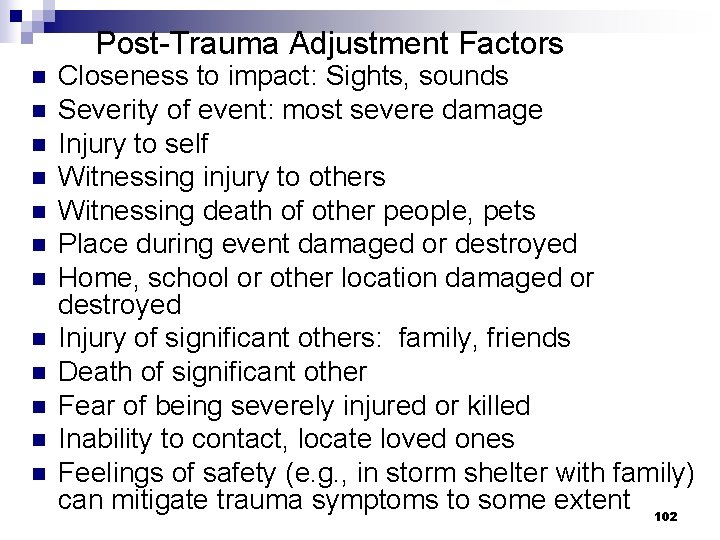 Post-Trauma Adjustment Factors n n n Closeness to impact: Sights, sounds Severity of event: