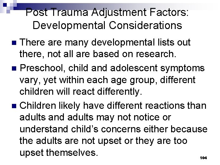 Post Trauma Adjustment Factors: Developmental Considerations There are many developmental lists out there, not