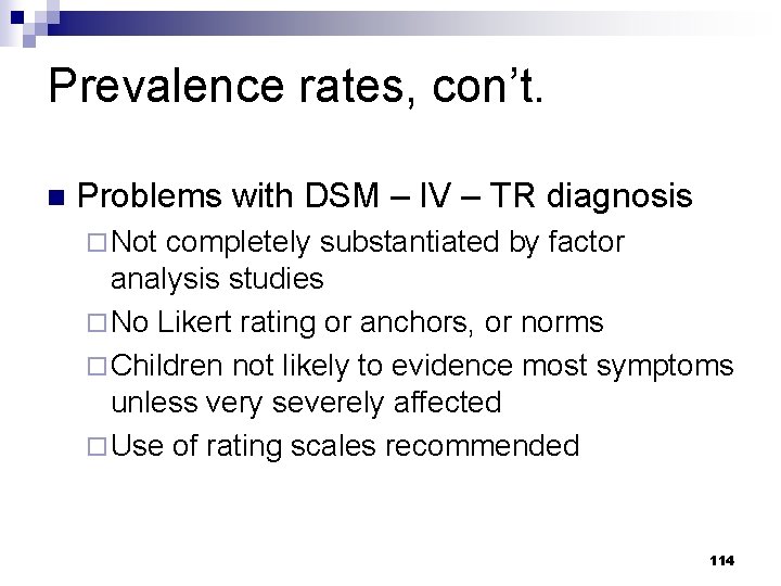 Prevalence rates, con’t. n Problems with DSM – IV – TR diagnosis ¨ Not