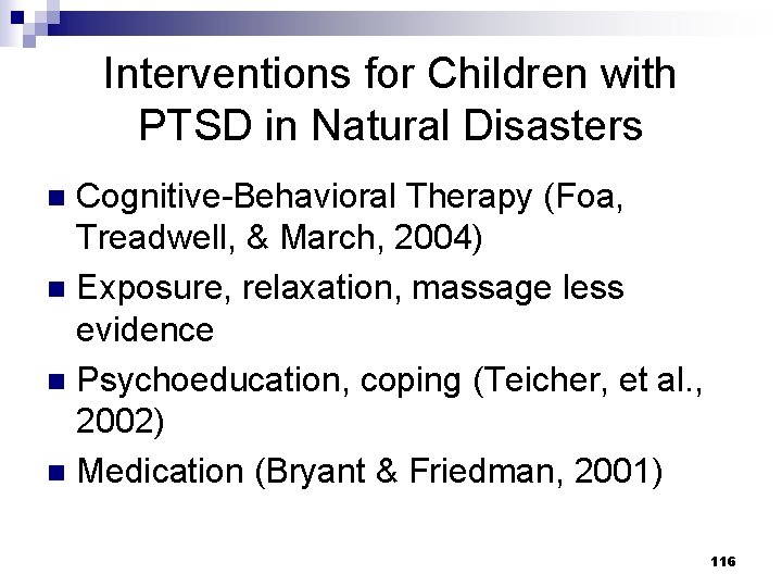 Interventions for Children with PTSD in Natural Disasters Cognitive-Behavioral Therapy (Foa, Treadwell, & March,