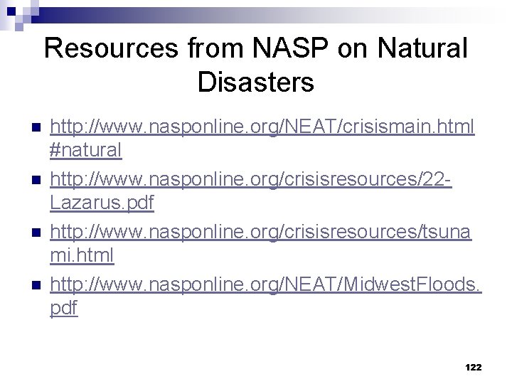 Resources from NASP on Natural Disasters n n http: //www. nasponline. org/NEAT/crisismain. html #natural