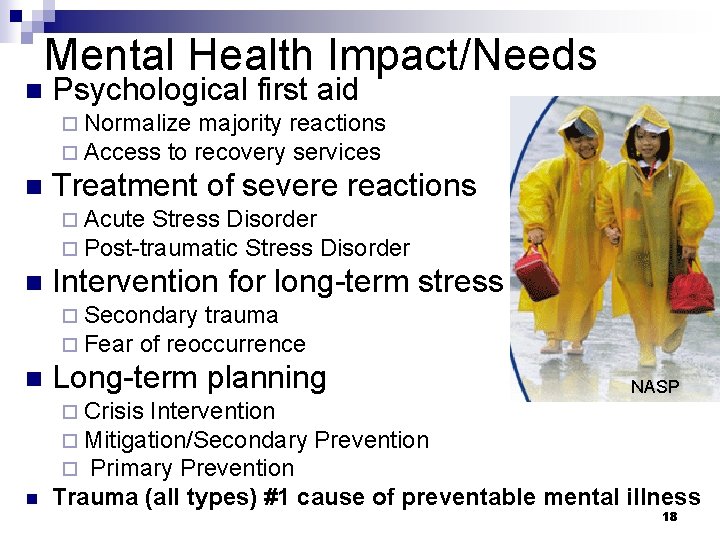 Mental Health Impact/Needs n Psychological first aid ¨ Normalize majority reactions ¨ Access to