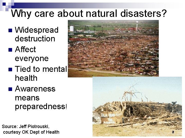 Why care about natural disasters? Widespread destruction n Affect everyone n Tied to mental