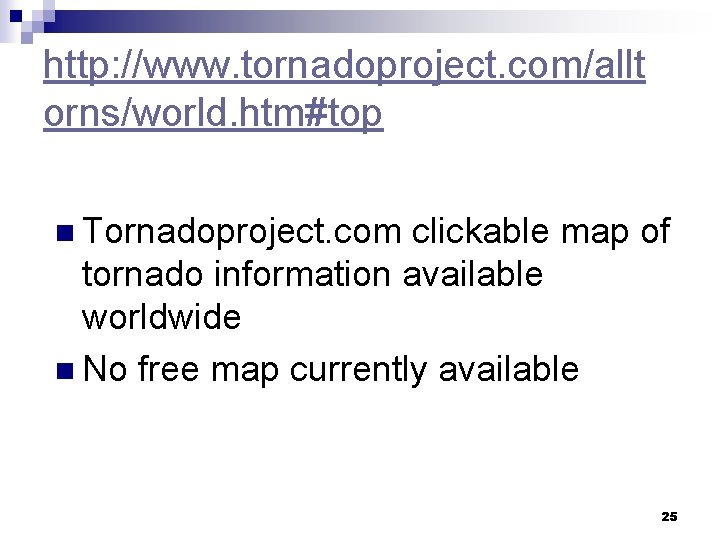 http: //www. tornadoproject. com/allt orns/world. htm#top n Tornadoproject. com clickable map of tornado information