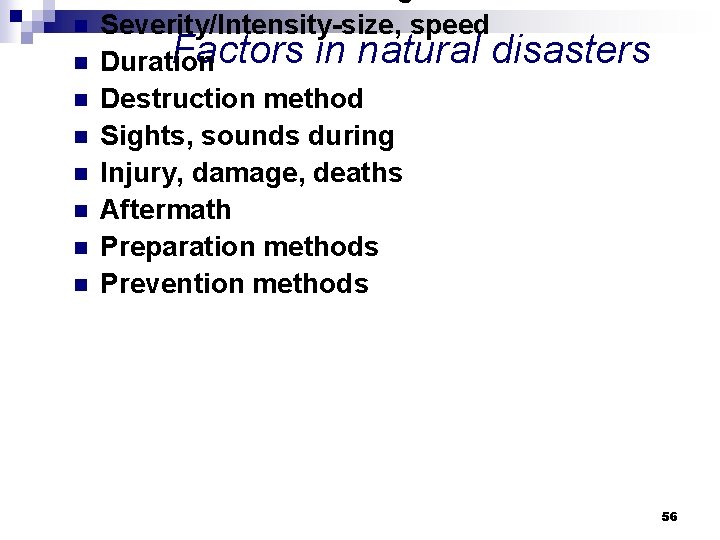 n n n n Severity/Intensity-size, speed Factors in natural disasters Duration Destruction method Sights,