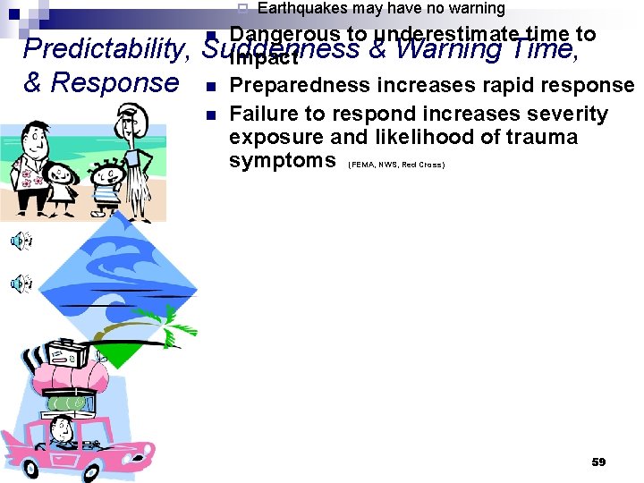 ¨ Predictability, & Response Earthquakes may have no warning Dangerous to underestimate time to