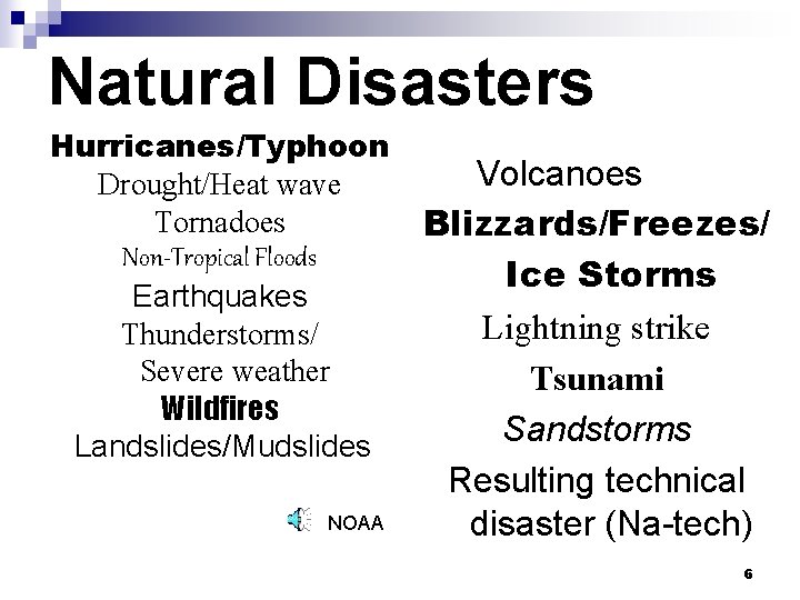 Natural Disasters Hurricanes/Typhoon Drought/Heat wave Tornadoes Non-Tropical Floods Earthquakes Thunderstorms/ Severe weather Wildfires Landslides/Mudslides