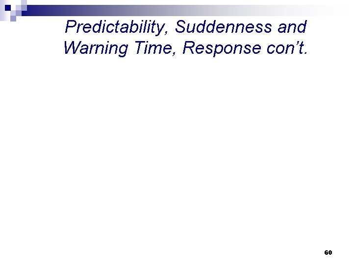 Predictability, Suddenness and Warning Time, Response con’t. 60 