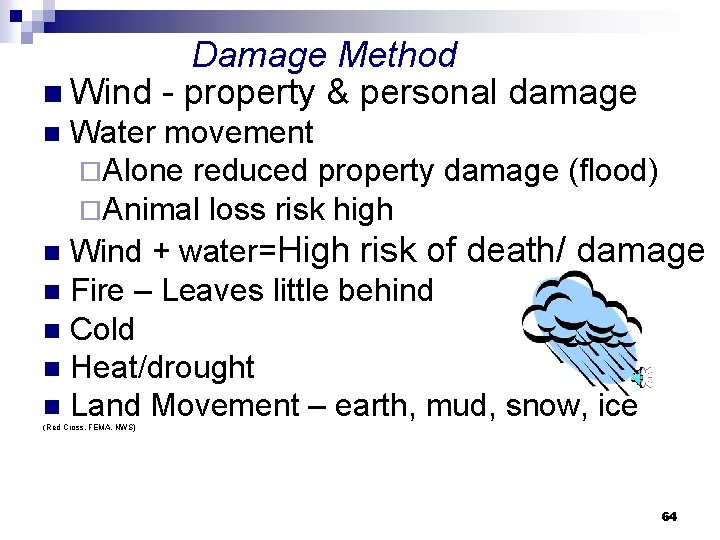 Damage Method n Wind - property & personal damage Water movement ¨Alone reduced property
