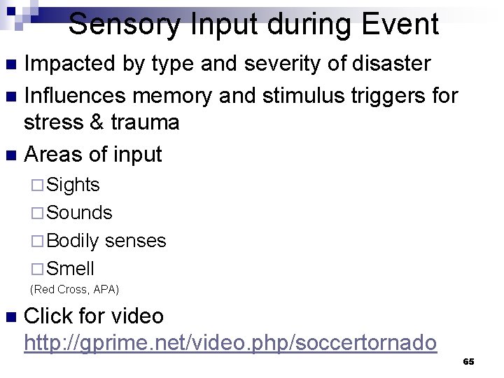 Sensory Input during Event Impacted by type and severity of disaster n Influences memory