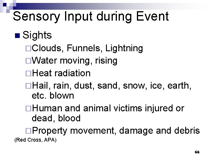 Sensory Input during Event n Sights ¨Clouds, Funnels, Lightning ¨Water moving, rising ¨Heat radiation