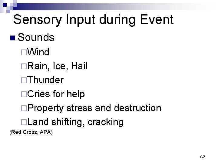 Sensory Input during Event n Sounds ¨Wind ¨Rain, Ice, Hail ¨Thunder ¨Cries for help