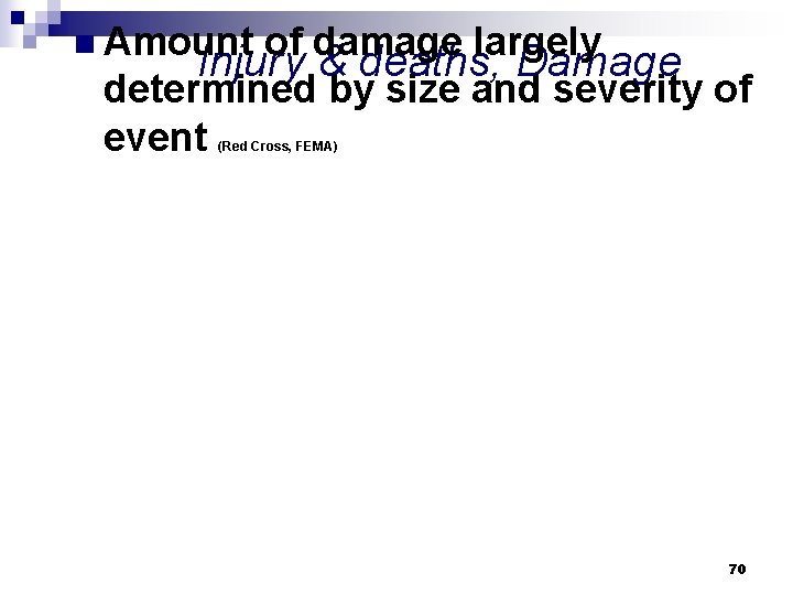 n Amount of damage largely Injury & deaths, Damage determined by size and severity