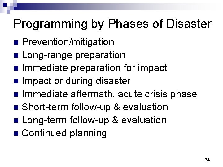 Programming by Phases of Disaster Prevention/mitigation n Long-range preparation n Immediate preparation for impact