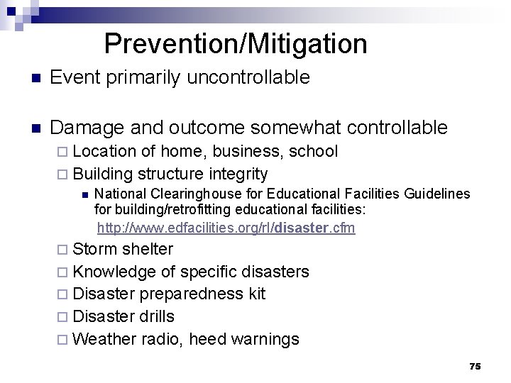 Prevention/Mitigation n Event primarily uncontrollable n Damage and outcome somewhat controllable ¨ Location of