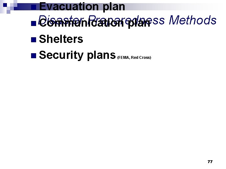 n Evacuation plan Preparedness Methods n Disaster Communication plan n Shelters n Security plans