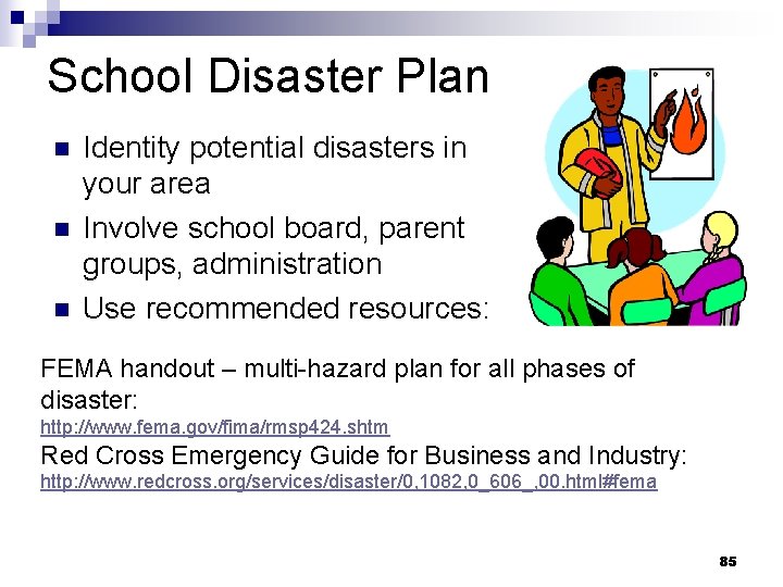 School Disaster Plan n Identity potential disasters in your area Involve school board, parent