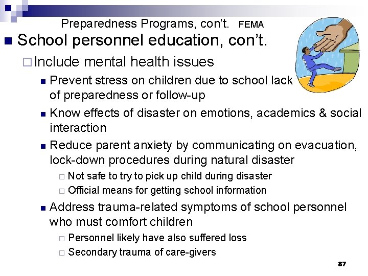 Preparedness Programs, con’t. n FEMA School personnel education, con’t. ¨ Include mental health issues