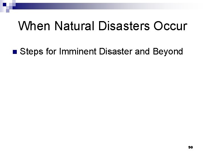 When Natural Disasters Occur n Steps for Imminent Disaster and Beyond 90 