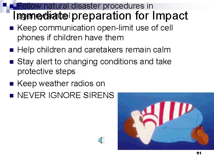 Follow natural disaster procedures in agency/school preparation for Impact Immediate n Keep communication open-limit