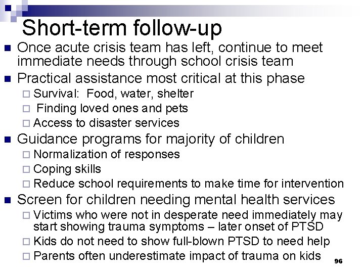 Short-term follow-up n n Once acute crisis team has left, continue to meet immediate