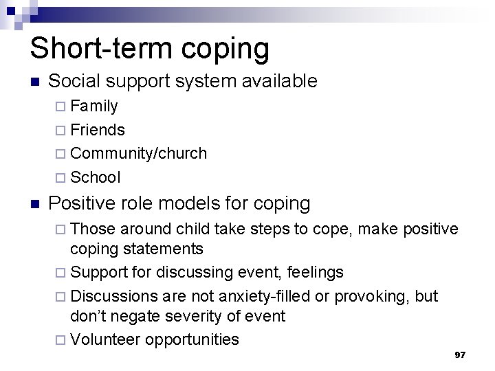 Short-term coping n Social support system available ¨ Family ¨ Friends ¨ Community/church ¨