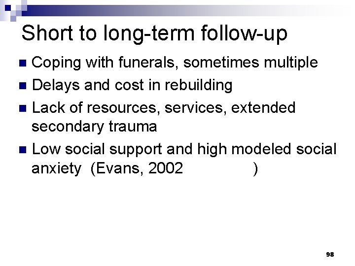 Short to long-term follow-up Coping with funerals, sometimes multiple n Delays and cost in