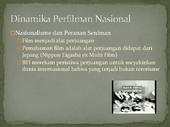 Dinamika Perfilman Nasional �Nasionalisme dan Peranan Seniman � Film menjadi alat perjuangan � Pemahaman