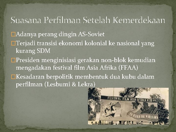 Suasana Perfilman Setelah Kemerdekaan �Adanya perang dingin AS-Soviet �Terjadi transisi ekonomi kolonial ke nasional