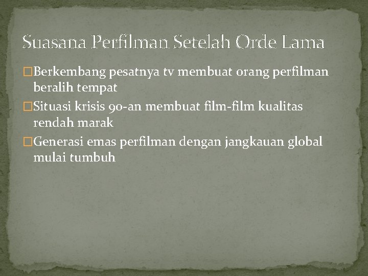 Suasana Perfilman Setelah Orde Lama �Berkembang pesatnya tv membuat orang perfilman beralih tempat �Situasi