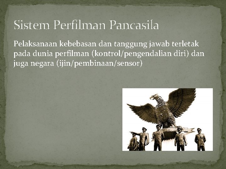 Sistem Perfilman Pancasila Pelaksanaan kebebasan dan tanggung jawab terletak pada dunia perfilman (kontrol/pengendalian diri)