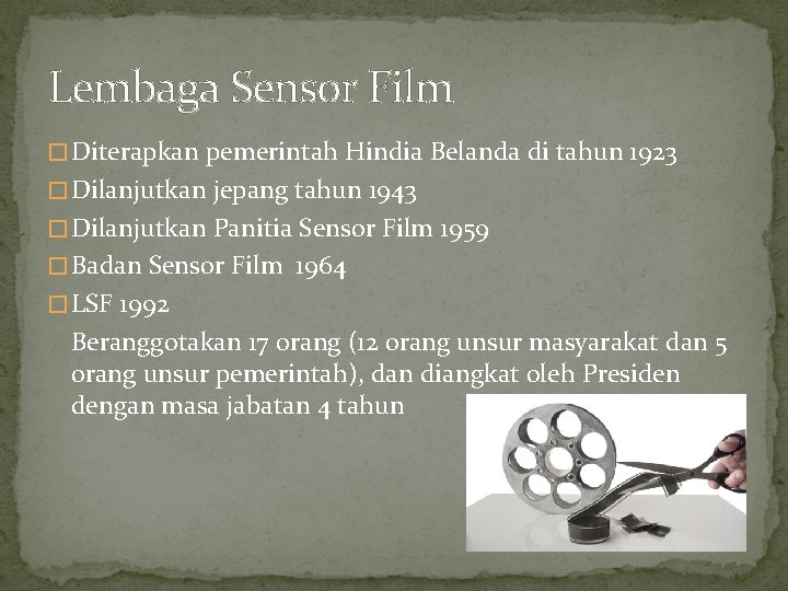 Lembaga Sensor Film � Diterapkan pemerintah Hindia Belanda di tahun 1923 � Dilanjutkan jepang