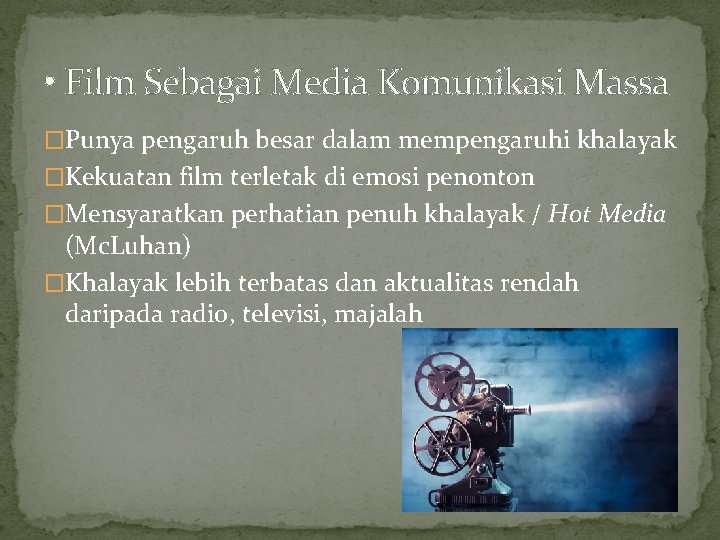  • Film Sebagai Media Komunikasi Massa �Punya pengaruh besar dalam mempengaruhi khalayak �Kekuatan