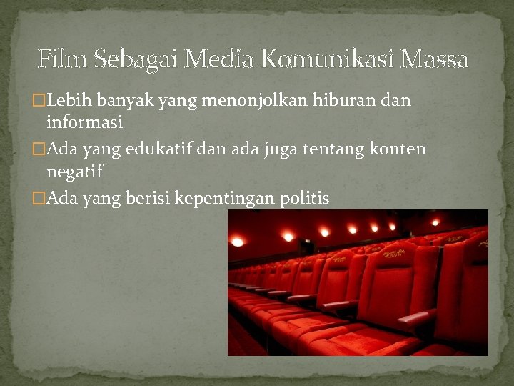 Film Sebagai Media Komunikasi Massa �Lebih banyak yang menonjolkan hiburan dan informasi �Ada yang