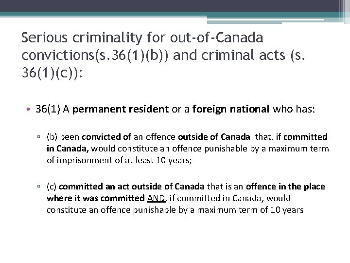 Serious criminality for out-of-Canada convictions(s. 36(1)(b)) and criminal acts (s. 36(1)(c)): • 36(1) A