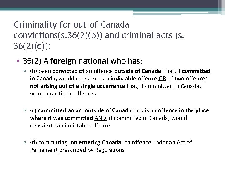 Criminality for out-of-Canada convictions(s. 36(2)(b)) and criminal acts (s. 36(2)(c)): • 36(2) A foreign