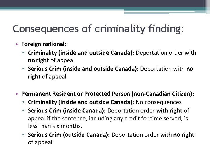 Consequences of criminality finding: • Foreign national: • Criminality (inside and outside Canada): Deportation
