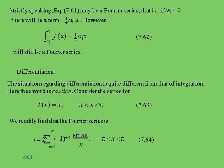 Strictly speaking, Eq. (7. 61) may be a Fourier series; that is , if