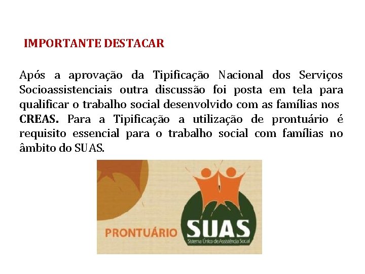 IMPORTANTE DESTACAR Após a aprovação da Tipificação Nacional dos Serviços Socioassistenciais outra discussão foi