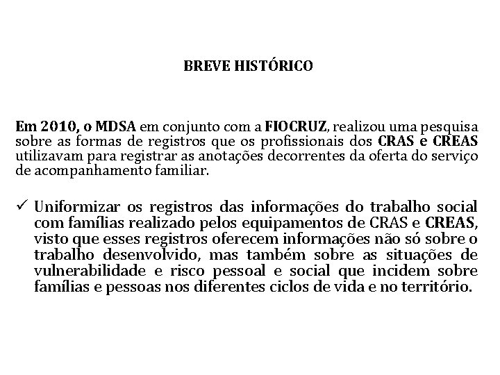  BREVE HISTÓRICO Em 2010, o MDSA em conjunto com a FIOCRUZ, realizou uma