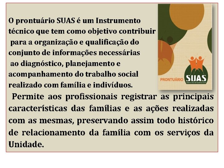 O prontuário SUAS é um Instrumento técnico que tem como objetivo contribuir para a