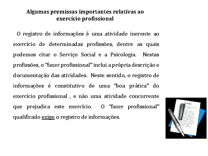 Algumas premissas importantes relativas ao exercício profissional O registro de informações é uma atividade