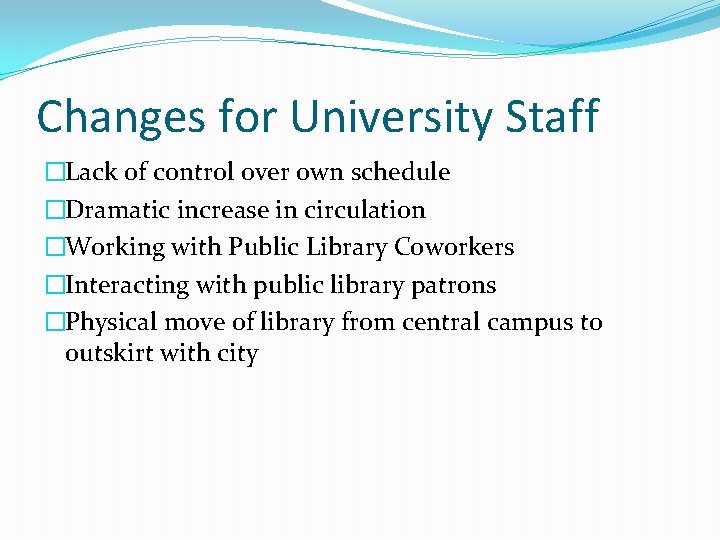 Changes for University Staff �Lack of control over own schedule �Dramatic increase in circulation