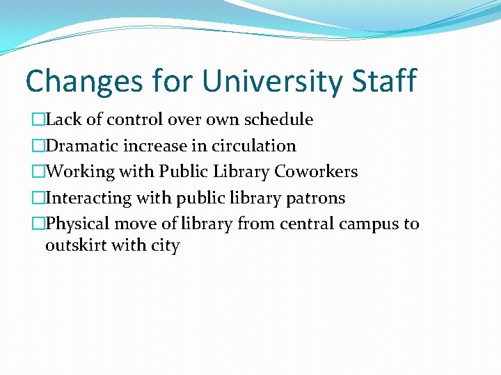 Changes for University Staff �Lack of control over own schedule �Dramatic increase in circulation