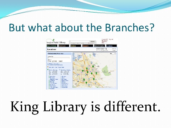 But what about the Branches? King Library is different. 