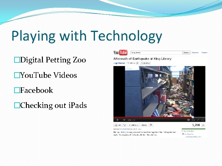 Playing with Technology �Digital Petting Zoo �You. Tube Videos �Facebook �Checking out i. Pads