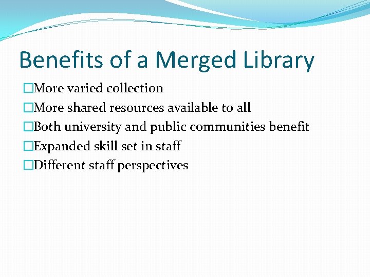 Benefits of a Merged Library �More varied collection �More shared resources available to all
